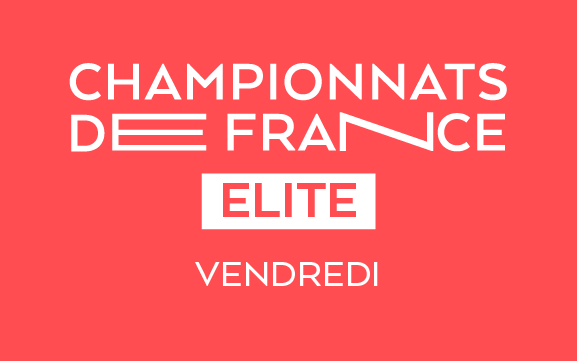 CHAMPIONNAT DE FRANCE ELITE - VENDREDI